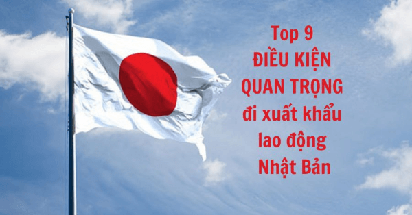 Điều kiện để xuất khẩu lao động Nhật Bản. Điều kiện để xuất khẩu lao động Nhật Bản